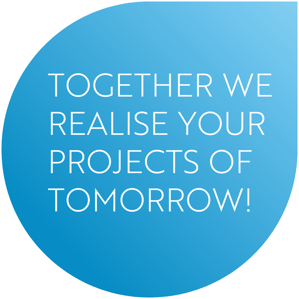 Together we realize your projects of tomorrow!